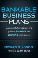 Bankable Business Plans: A successful entrepreneur's guide to starting and growing any business