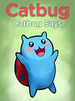  Catbug Says