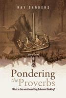   Pondering the Proverbs
