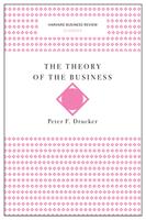 The Theory of the Business (Harvard Business Review Classics)