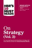  HBR's 10 Must Reads on Strategy, Vol. 2 (with bonus article "Creating Shared Value" By Michael E. Porter and Mark R. Kramer)