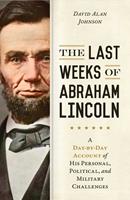   Last Weeks of Abraham Lincoln