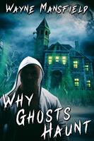   Why Ghosts Haunt