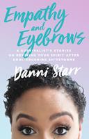   Empathy and Eyebrows: A Survivalist's Stories on Reviving Your Spirit After Soul-Crushing Sh*tstorms