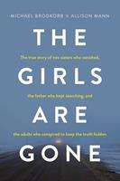   The Girls Are Gone: The True Story of Two Sisters Who Vanished, the Father Who Kept Searching, and the Adults Who Conspired to Keep the Truth Hidden