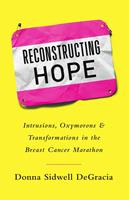 Reconstructing Hope: Intrusions, Oxymorons & Transformations in the Breast Cancer Marathon
