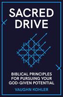   Sacred Drive: Biblical Principles for Pursuing Your God-Given Potential