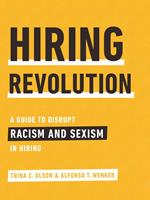   Hiring Revolution: A Guide to Disrupt Racism and Sexism in Hiring