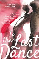   To the Last Dance: A Partner’s Story of Living and Loving through Dementia