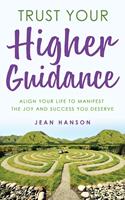   Trust Your Higher Guidance: Align Your Life to Manifest the Joy & Success You Deserve