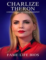   Charlize Theron A Short Unauthorized Biography