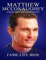 Matthew McConaughey A Short Unauthorized Biography