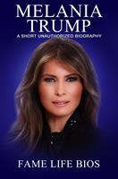   Melania Trump A Short Unauthorized Biography