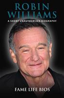   Robin Williams A Short Unauthorized Biography