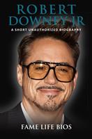   Robert Downey Jr A Short Unauthorized Biography
