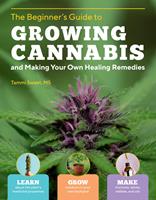   The Beginner's Guide to Growing Cannabis and Making Your Own Healing Remedies