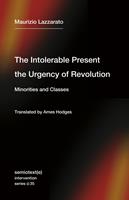   The Intolerable Present, the Urgency of Revolution