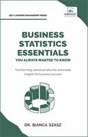   Business Statistics Essentials You Always Wanted to Know