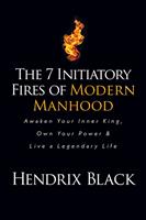  The 7 Initiatory Fires of Modern Manhood