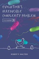 Evolution’s Irreducible Complexity Problem