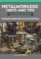 Metalworkers'Hints and Tips for Home Machinists