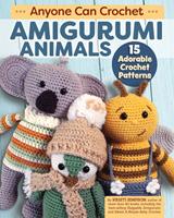  Anyone Can Crochet Amigurumi Animals