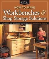   How to Make Workbenches & Shop Storage Solutions