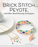 Brick Stitch, Peyote, and Other Bead-Weaving Techniques