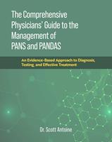   The Comprehensive Physicians'Guide to the Management of PANS and PANDAS