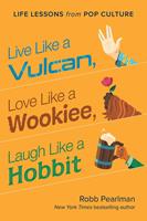   Live Like a Vulcan, Love Like a Wookiee, Laugh Like a Hobbit