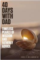   40 Days With Dad...Timeless Pearls of Wisdom and Fatherly Advice