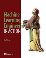   Machine Learning Engineering in Action