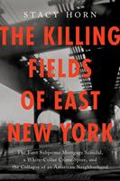   The Killing Fields of East New York