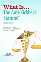  What Is...The Anti-Kickback Statute? Second Edition