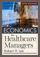 Economics for Healthcare Managers, Fifth Edition