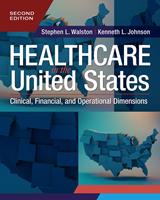   Healthcare in the United States: Clinical, Financial, and Operational Dimensions, Second Edition