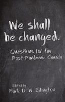   We Shall Be Changed