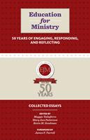   Education for Ministry 50 Years of Engaging, Responding, and Reflecting