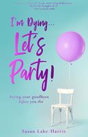   I'm Dying... Let's Party!