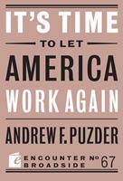   It&rsquo;s Time to Let America Work Again