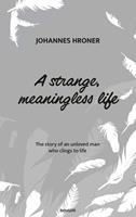   A strange, meaningless life