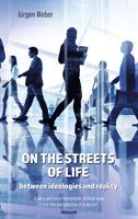   On the streets of life - between ideologies and reality