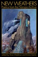  New Weathers: Poetics from the Naropa Archive