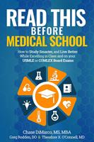   Read This Before Medical School: How to Study Smarter and Live Better While Excelling in Class and on your USMLE or COMLEX Board Exams