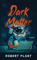   Dark Matter: Stories