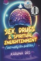   Sex, Drugs, and Spiritual Enlightenment (but mostly the first two)