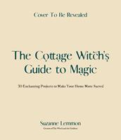   The Cottage Witch's Guide to Magic