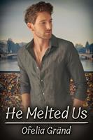   He Melted Us