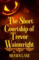   The Short Courtship of Trevor Wainwright
