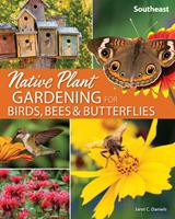   Native Plant Gardening for Birds, Bees & Butterflies: Southeast